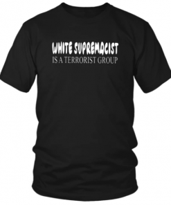 WHITE SUPREMECIST IS A TERRORIST GROUP SHIRT