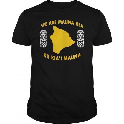We Are Mauna Kea Ku Kia'i Mauna Gift Tee Shirt