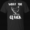 What the Cluck Funny Gift Chicken Farmer Chicken T-Shirt