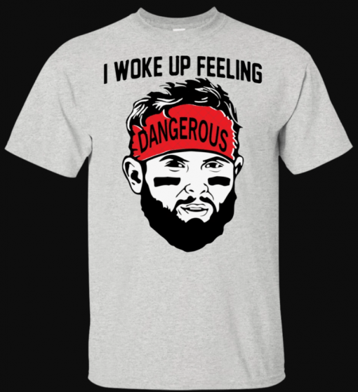 Woke Up Feeling Dangerous Baker Mayfield Shirt