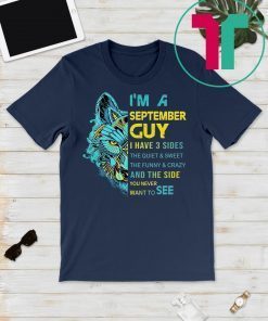 Wolf I’m a september guy I have 3 sides the quiet and sweet the funny and crazy shirt