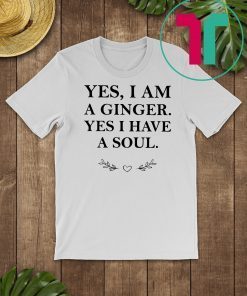 Yes I am a ginger yes I have a soul shirt