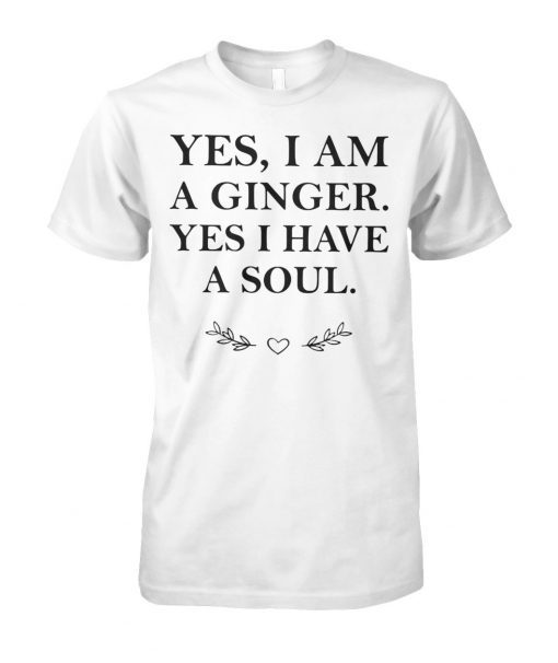 Yes I am a ginger yes I have a soul shirt