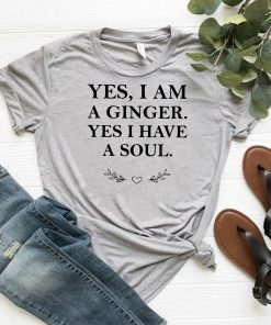 Yes I am a ginger yes I have a soul shirt