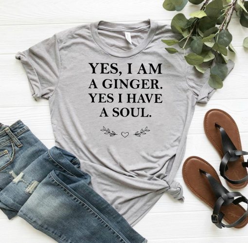 Yes I am a ginger yes I have a soul shirt