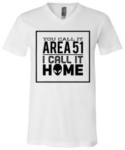You Call It Area 51 I Call It Home Aliens V-Neck T-Shirt