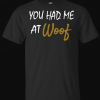 You Had Me At Woof Funny Dog T-Shirt