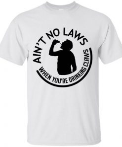 no laws when drinking claws shirt