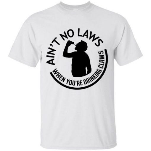 no laws when drinking claws shirt