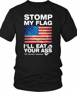 Stomp My Flag I’ll Eat Your Ass Vir Patriotic American T-Shirt