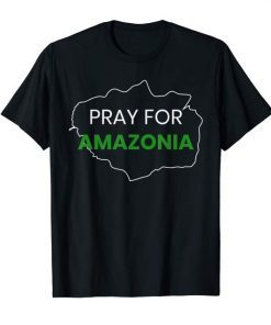 Pray for Amazonia #PrayforAmazonia Tee Shirts