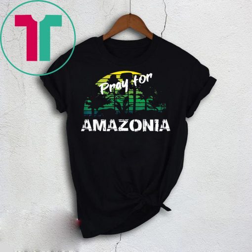 Pray For Amazonia T-Shirt Gift For Environmentalists Tee Shirts