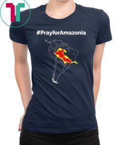 Pray for Amazonia #PrayforAmazonia Funny T-Shirt