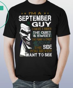 Joker I’m a september guy I have 3 sides the quiet and sweet the funny and crazy Shirt