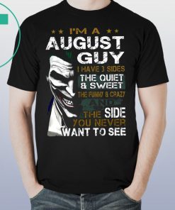 Joker I’m an august guy I have 3 sides the quiet and sweet the funny and crazy T-Shirt