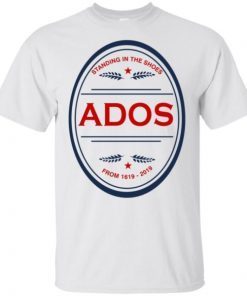 Standing in the Shoes ADOS From 1619 2019 Unisex T-Shirt