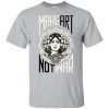 Make Art not War Obey Grey Unisex Shirt