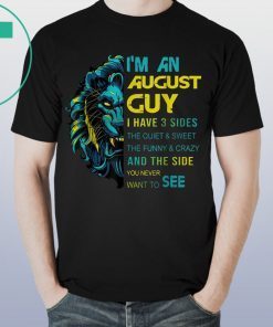 Lion I’m an august guy I have 3 sides the quiet and sweet the funny and crazy Shirt