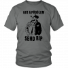 Rip Wheeler Got A Problem Send Rip T-Shirt
