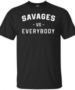 Savages Vs Everybody Unisex T-Shirt