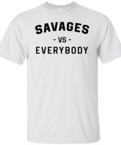 Savages Vs Everybody Unisex T-Shirts