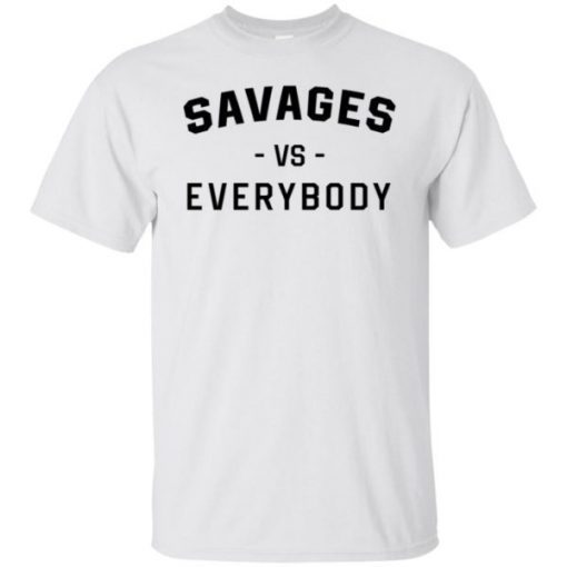 Savages Vs Everybody Unisex T-Shirts