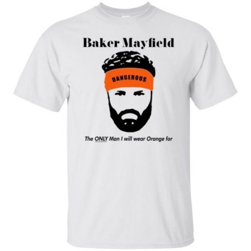 Baker Mayfield The Only Man I Will Wear Orange For Unisex T-Shirt