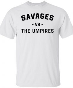 Savages Vs The Umpires Sweater Funny T-Shirt