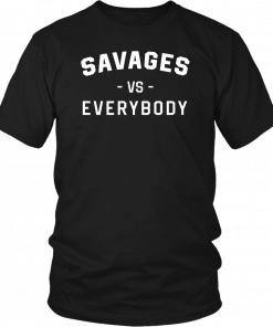 Savages Vs Everybody Gift T-Shirts