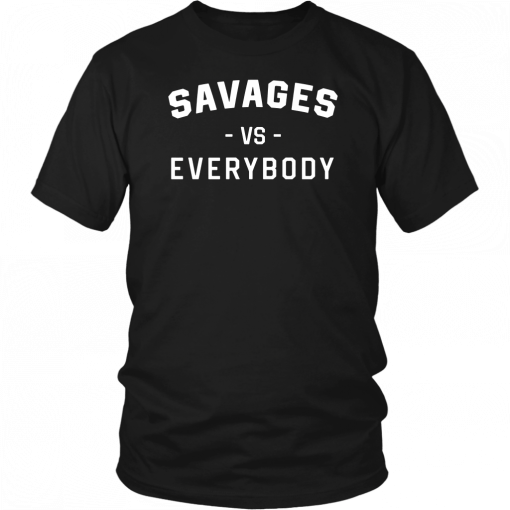 Savages Vs Everybody Gift T-Shirts