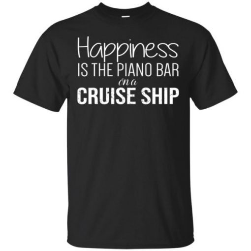 Happiness Is The Piano Bar On Cruise Ship T-Shirt