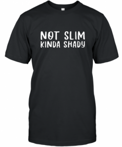 Not Slim Kinda Shady Unisex T-Shirt