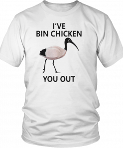 Ive Bin chicken you out Mens Womens T-Shirt