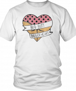 Big butt bigger heart Unisex T-Shirt