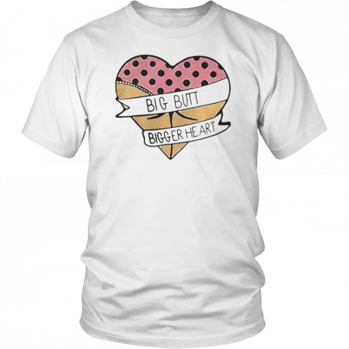 Big butt bigger heart Unisex T-Shirt