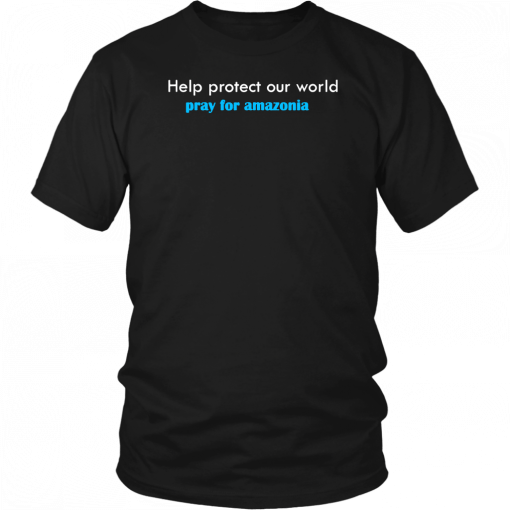 pray for amazonia t-shirt help protect our world Unisex T-Shirt