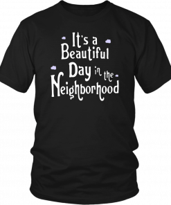 It’s A Beautiful Day In The Neighborhood Unisex T-Shirt