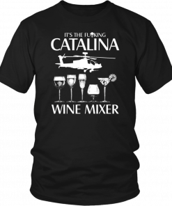 It’s The Fuking Catalina Wine Mixer Unisex T-Shirt
