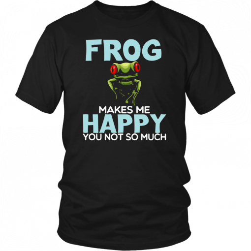 Frog Makes Me Happy You Not So Much 2019 T-Shirt