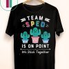 Team sped is on point we stick together Shirt
