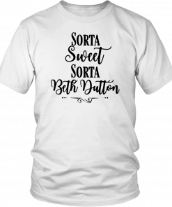 Beth Yellowtone Sorta Sweet Sorta Beth Dutton Unisex T-Shirt