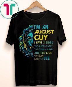 Lion I’m an august guy I have 3 sides the quiet and sweet the funny and crazy Shirt