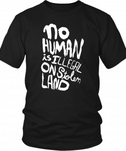 No human is illegal on stolen land Unisex T-Shirt