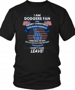 I Am Los Angeles Dodgers Fan I Say Merry Christmas God Bless America Tee Shirt