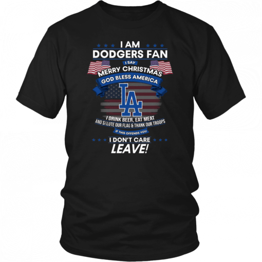 I Am Los Angeles Dodgers Fan I Say Merry Christmas God Bless America Tee Shirt