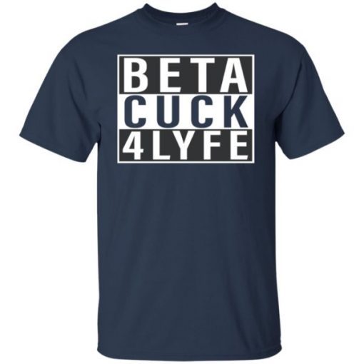 Beta Cuck 4 Lyfe Unisex Gift T-Shirt