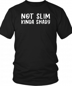 Not Slim Kinda Shady Unisex T-Shirt