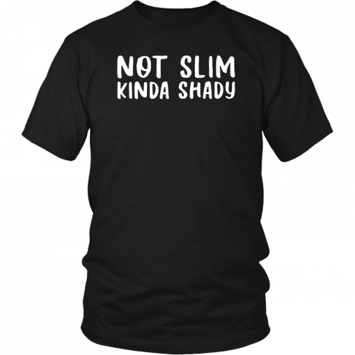 Not Slim Kinda Shady Unisex T-Shirt