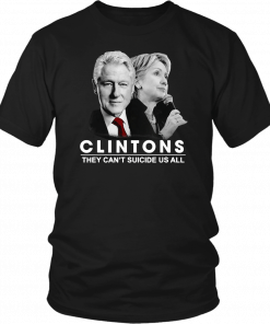 Clinton They Can’t Suicide Us All Unisex T-Shirt