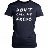 Don't Call Me Fredo T-Shirt Fake News Fredo Tee Shirt